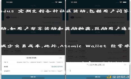 在选择区块链钱包时，能够参与各种活动的功能和特性是很多用户关注的重点。许多区块链钱包不仅支持基本的资产存储和转账功能，还定期推出各种活动来吸引用户参与。以下是一些常见的、具有活动的区块链钱包及其相关特点：

### 1. **MetaMask**
MetaMask：去中心化金融的门户
MetaMask 不仅是一个流行的以太坊钱包，还是进入去中心化金融（DeFi）及非同质化代币（NFT）世界的重要通道。MetaMask 定期举行各种活动，例如空投、抽奖和用户教育课程，用户通过参与活动可以获得代币奖励或其他福利。

### 2. **Trust Wallet**
Trust Wallet：多元化的数字资产管理
Trust Wallet 是 Binance 生态系统的一部分，支持多种区块链资产的存储与交易。该钱包经常推出激励活动，如存款抽奖、交易返利和限时优惠。通过这些活动，用户不仅能获得更好的交易体验，还能通过参与分享经济回馈给社区。

### 3. **Coinbase Wallet**
Coinbase Wallet：用户友好的数字资产选择
作为著名交易所 Coinbase 的钱包，Coinbase Wallet 提供易于使用的界面和丰富的功能。它不时会推出关于新加密货币的宣传活动，用户可以通过参与活动获得新币交易的优先权限或增加收益的机会。

### 4. **Exodus**
Exodus：跨平台的钱包体验
Exodus 不仅支持多种加密货币，还提供直观的用户界面和多功能的桌面及移动设备版本。Exodus 定期支持各种社区活动，包括用户问答、教育活动及支持社区项目的赠款计划，用户通过这种方式增强了与钱包的互动。

### 5. **ImToken**
ImToken：亚洲流行的钱包选择
ImToken 在亚洲用户中非常受欢迎，支持多种链的资产管理。ImToken 会不定期推出社区活动，如用户分享活动和奖励抽奖，鼓励用户通过社交平台分享他们的使用体验，以此来获得更多的福利。

### 6. **Atomic Wallet**
Atomic Wallet：去中心化的安全选择
Atomic Wallet 提供多种加密货币的存储和交易功能，用户可以通过参与减免手续费活动而减少交易成本。此外，Atomic Wallet 经常举办各种抽奖活动，鼓励用户通过推广钱包参与到更广泛的加密世界中。

### 7. **BitPay**
BitPay：比特币的消费钱包
BitPay 是一个支持比特币和其他加密货币消费的专用钱包，它定期举行与商家合作的促销活动，用户可以在参与活动的商家处获得折扣或奖励，通过消费来获得更多代币福利。

在选择钱包时，用户需要关注其安全性、使用便捷性和支持的加密资产类型。同时，参与活动时务必仔细阅读活动规则和条款，以确保自身权益。